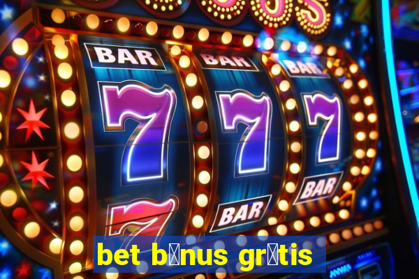 bet b么nus gr谩tis