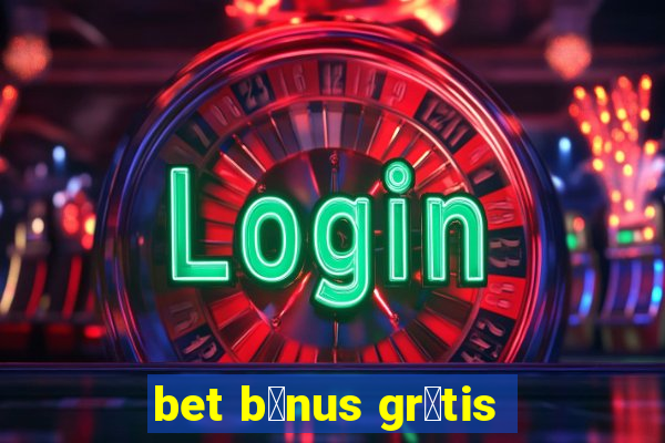 bet b么nus gr谩tis