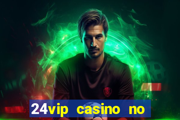 24vip casino no deposit codes