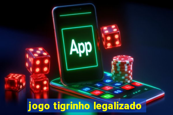 jogo tigrinho legalizado