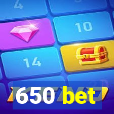 650 bet