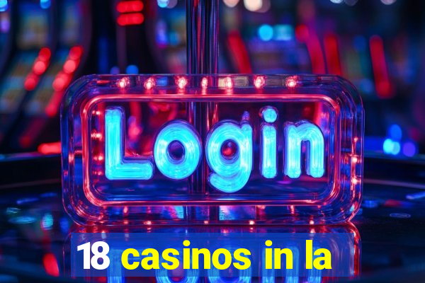 18 casinos in la