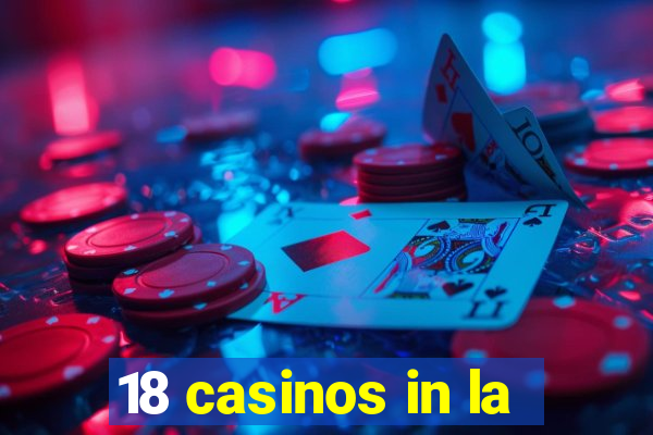 18 casinos in la