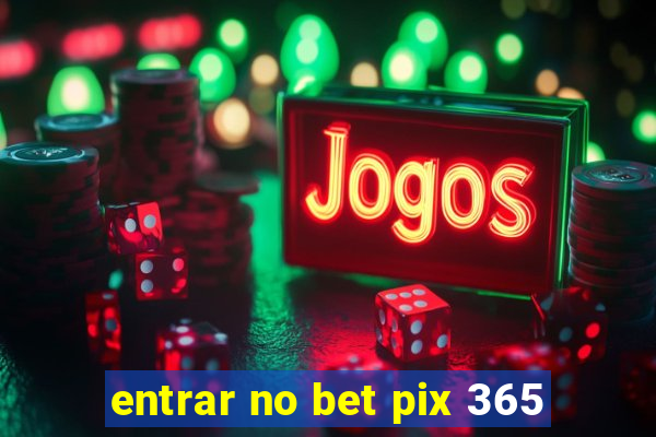 entrar no bet pix 365