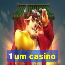 1 um casino