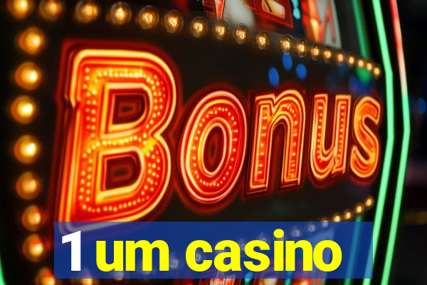 1 um casino