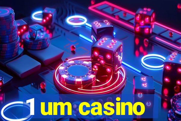 1 um casino