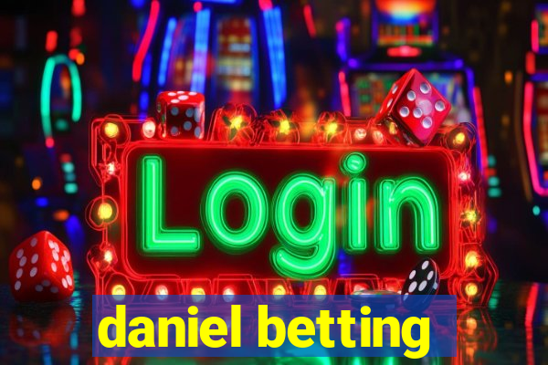 daniel betting