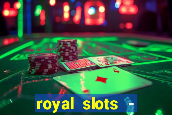 royal slots - casino slots 777