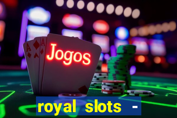 royal slots - casino slots 777