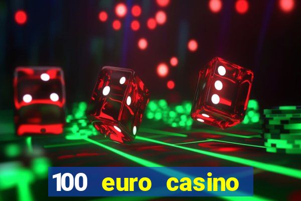 100 euro casino deposit bonus