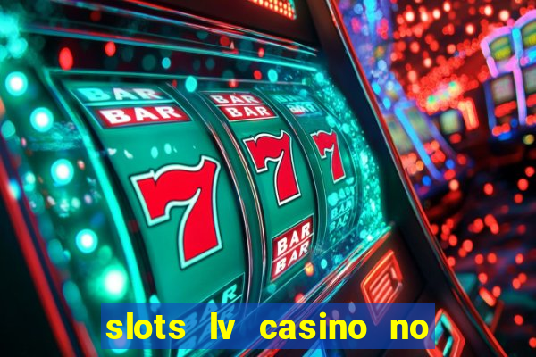 slots lv casino no deposit bonus