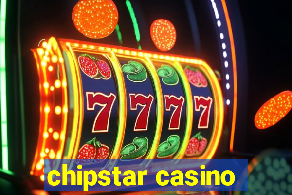 chipstar casino