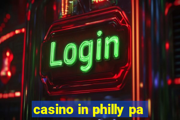 casino in philly pa