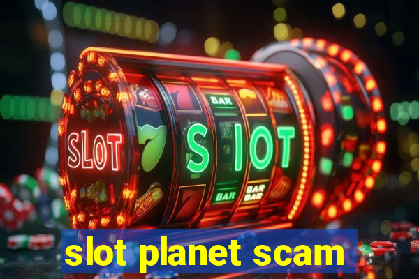 slot planet scam