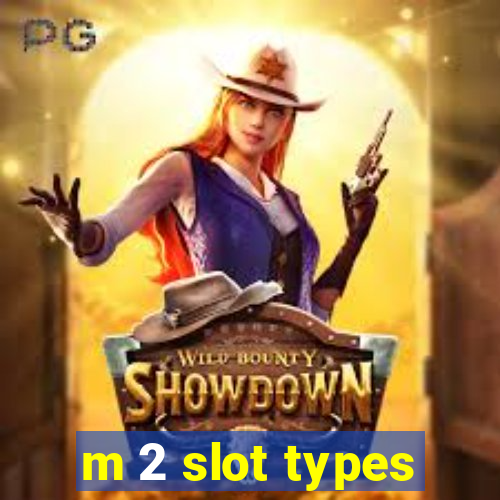 m 2 slot types