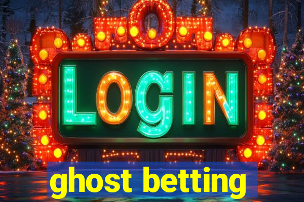 ghost betting