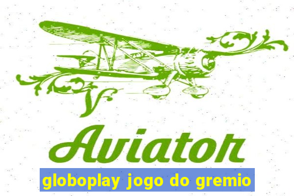 globoplay jogo do gremio