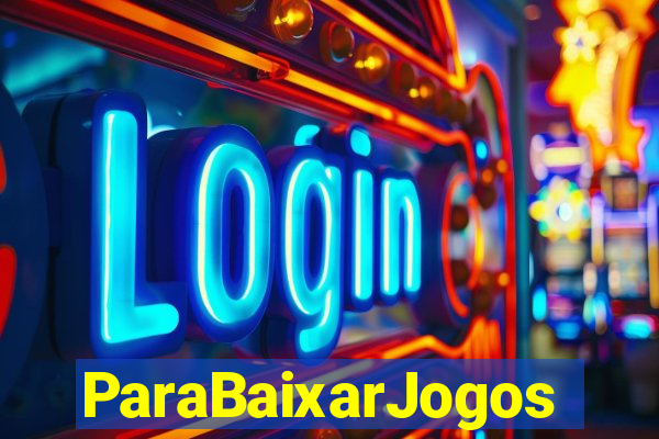 ParaBaixarJogos