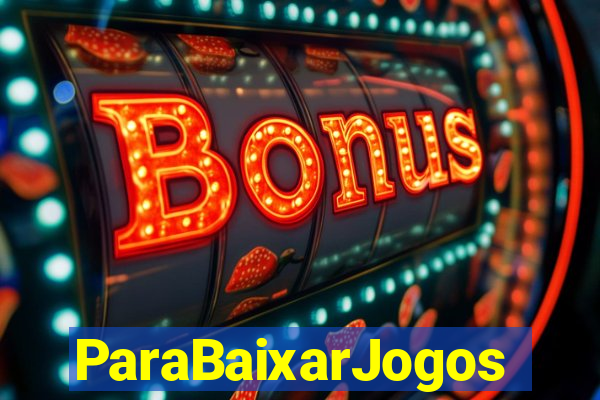 ParaBaixarJogos