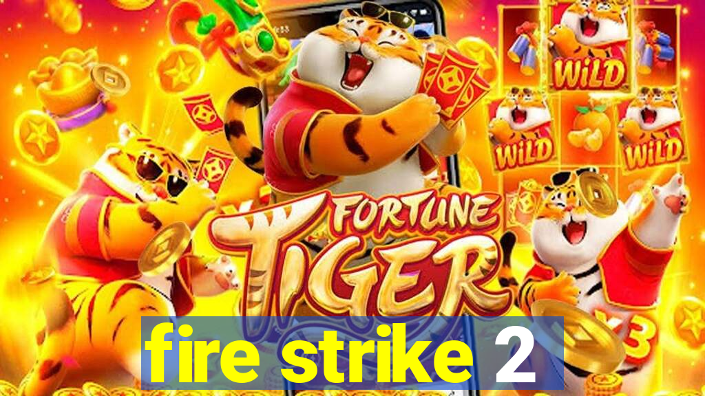 fire strike 2