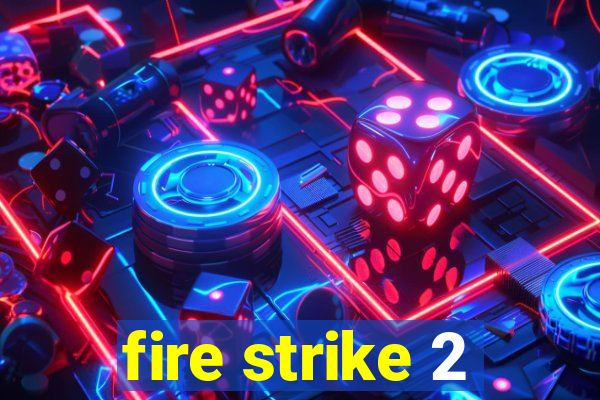 fire strike 2