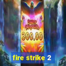 fire strike 2