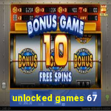 unlocked games 67