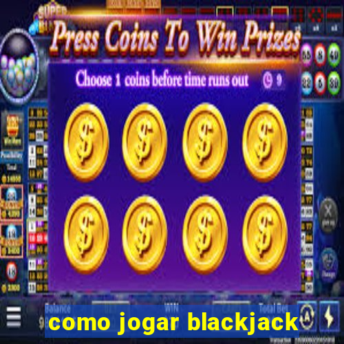 como jogar blackjack