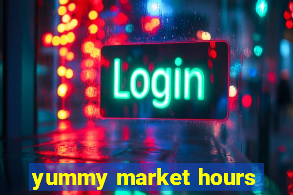 yummy market hours