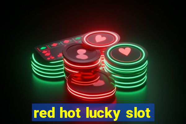 red hot lucky slot