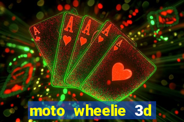 moto wheelie 3d dinheiro infinito