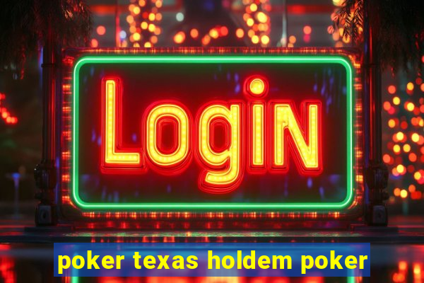 poker texas holdem poker