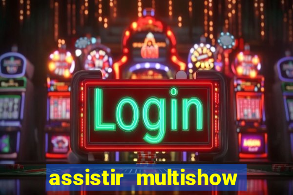 assistir multishow online gratis