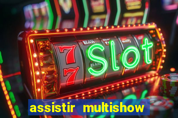 assistir multishow online gratis