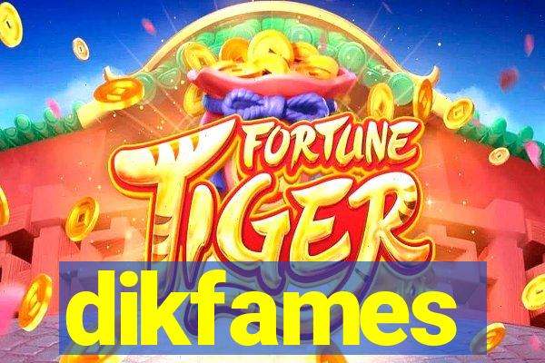 dikfames