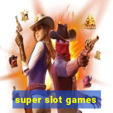 super slot games