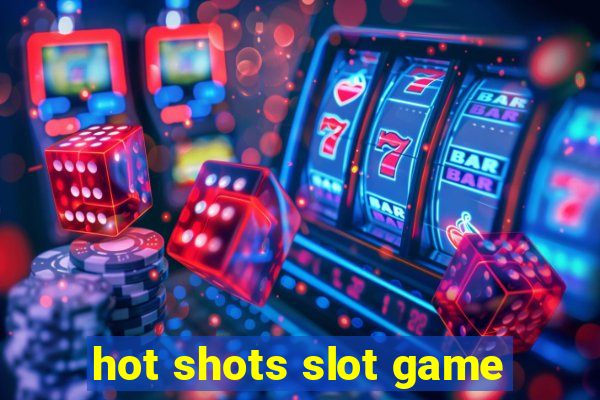 hot shots slot game