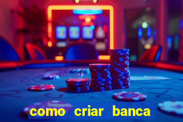 como criar banca de jogos