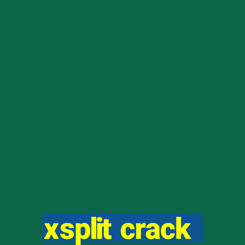 xsplit crack