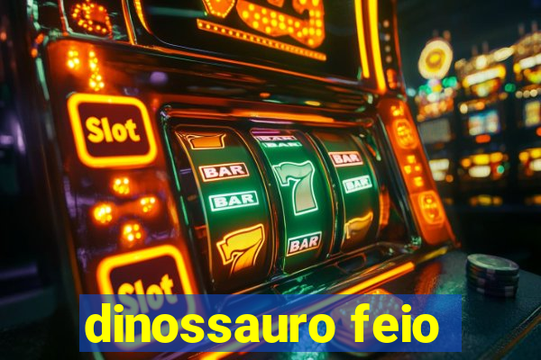 dinossauro feio