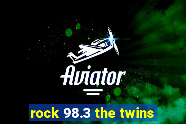 rock 98.3 the twins