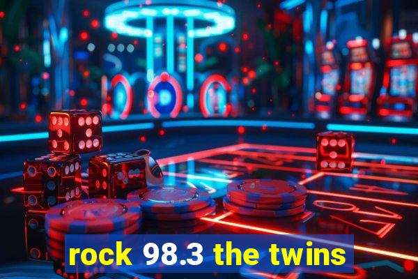 rock 98.3 the twins