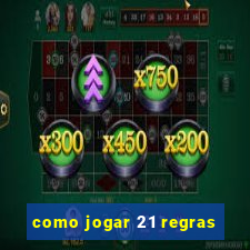 como jogar 21 regras