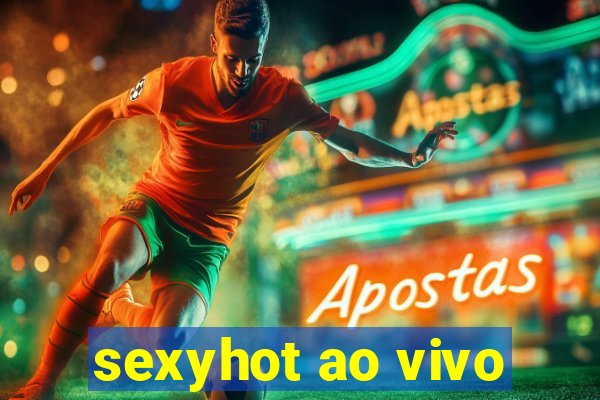 sexyhot ao vivo