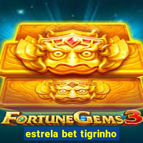 estrela bet tigrinho