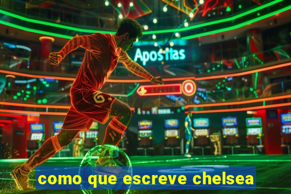 como que escreve chelsea