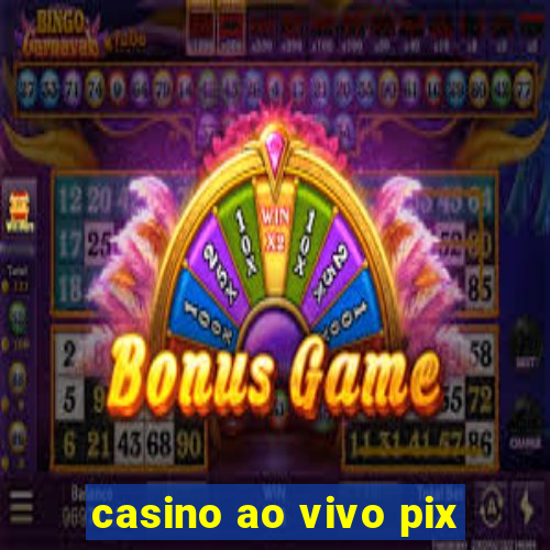 casino ao vivo pix