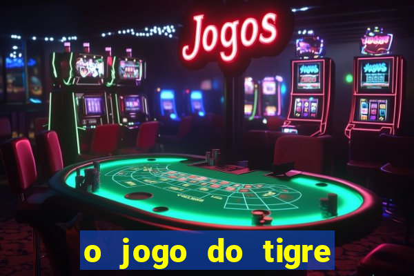 o jogo do tigre é confiável