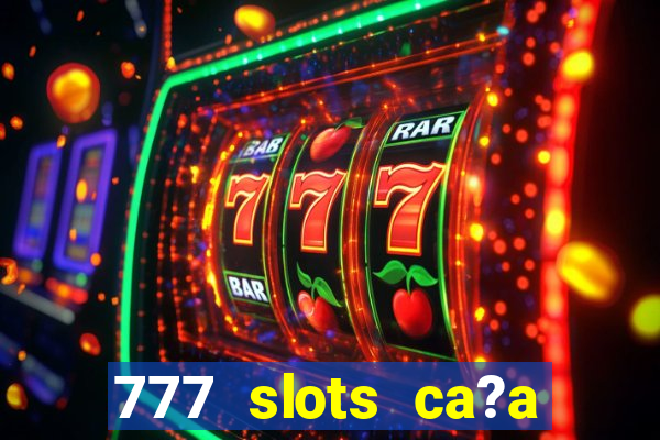 777 slots ca?a níquel grátis